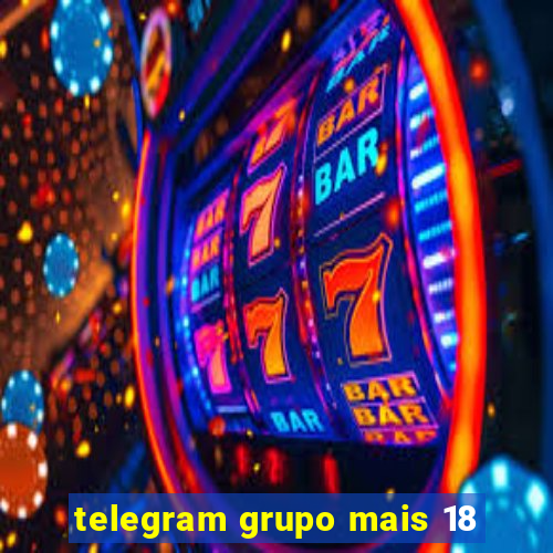 telegram grupo mais 18